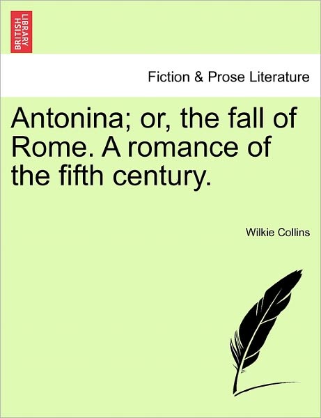 Cover for Wilkie Collins · Antonina; Or, the Fall of Rome. a Romance of the Fifth Century. (Paperback Book) (2011)