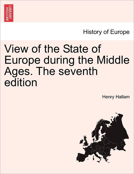 Cover for Henry Hallam · View of the State of Europe During the Middle Ages. the Seventh Edition (Paperback Book) (2011)