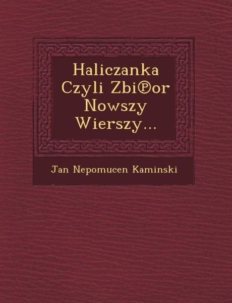 Cover for Jan Nepomucen Kaminski · Haliczanka Czyli Zbi or Nowszy Wierszy... (Paperback Book) (2012)