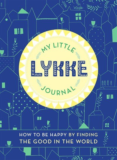 Cover for Eva Olsen · My Little Lykke Journal: How to Be Happy by Finding the Good in the World (Paperback Book) (2019)