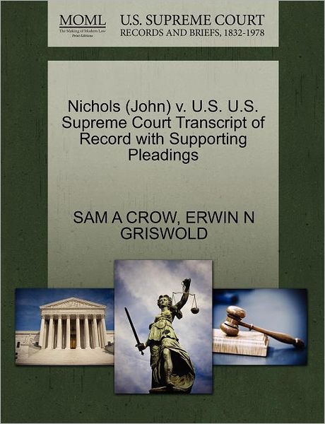 Cover for Sam a Crow · Nichols (John) V. U.s. U.s. Supreme Court Transcript of Record with Supporting Pleadings (Paperback Book) (2011)