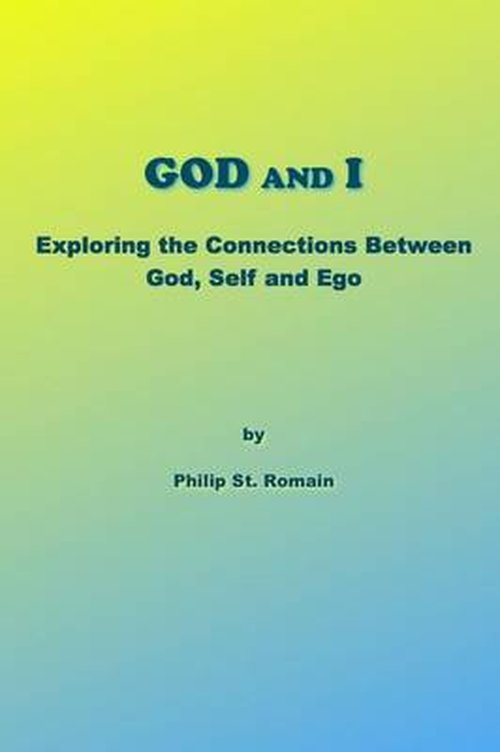 Philip St. Romain · God and I: Exploring the Connections Between God, Self and Ego (Taschenbuch) (2014)