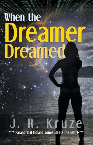 J R Kruze · When the Dreamer Dreamed (Paperback Book) (2018)