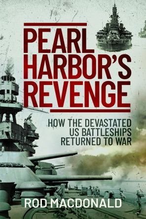 Pearl Harbor's Revenge: How the Devastated U.S. Battleships Returned to War - Rod Macdonald - Books - Pen & Sword Books Ltd - 9781399013291 - March 13, 2023