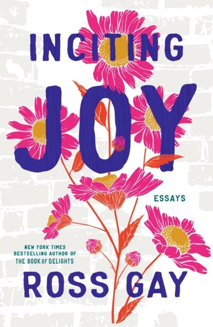 Cover for Ross Gay · Inciting Joy: Essays (Hardcover bog) (2022)