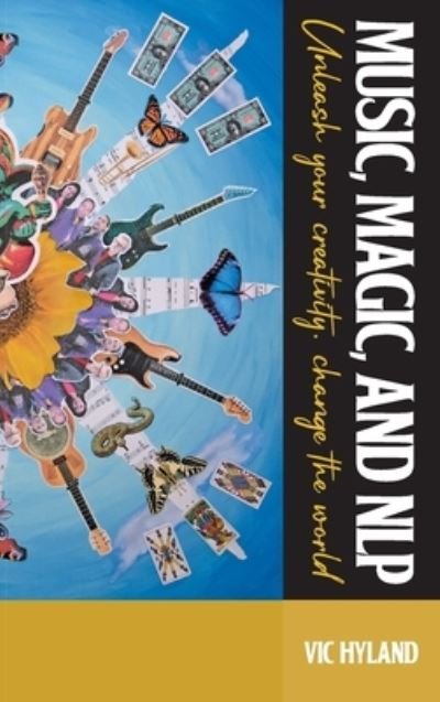 Cover for Vic Hyland · Music, Magic, and NLP: Unleash your creativity, change the world (Paperback Bog) (2023)