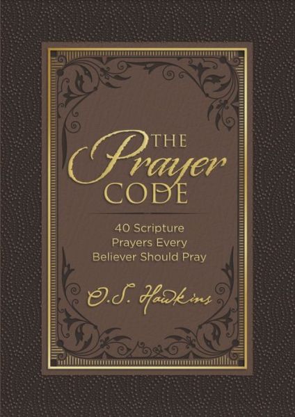 Cover for O. S. Hawkins · The Prayer Code: 40 Scripture Prayers Every Believer Should Pray - The Code Series (Hardcover Book) (2022)