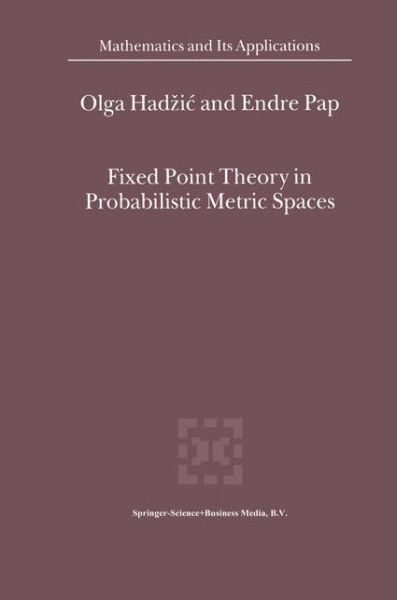 Cover for Olga Hadzic · Fixed Point Theory in Probabilistic Metric Spaces - Mathematics and Its Applications (Hardcover Book) (2001)
