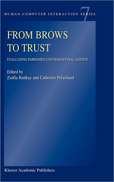 Cover for Zsofia Ruttkay · From Brows to Trust: Evaluating Embodied Conversational Agents - Human-Computer Interaction Series (Gebundenes Buch) [2004 edition] (2004)