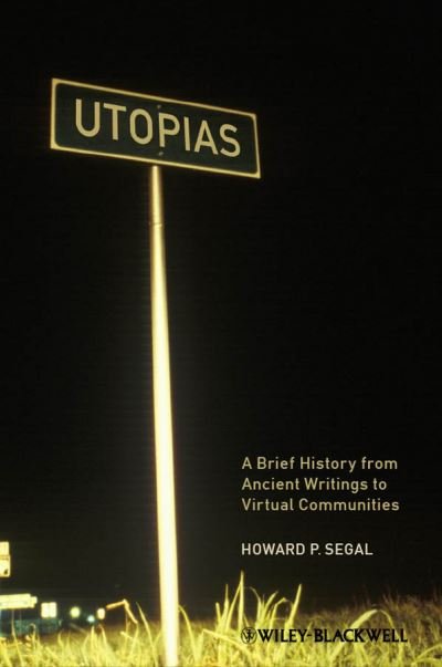 Cover for Segal, Howard P. (University of Maine, USA) · Utopias: A Brief History from Ancient Writings to Virtual Communities - Wiley Blackwell Brief Histories of Religion (Hardcover bog) (2012)
