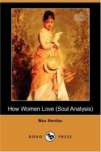 Cover for Max Nordau · How Women Love (Soul Analysis) (Dodo Press) (Pocketbok) (2007)