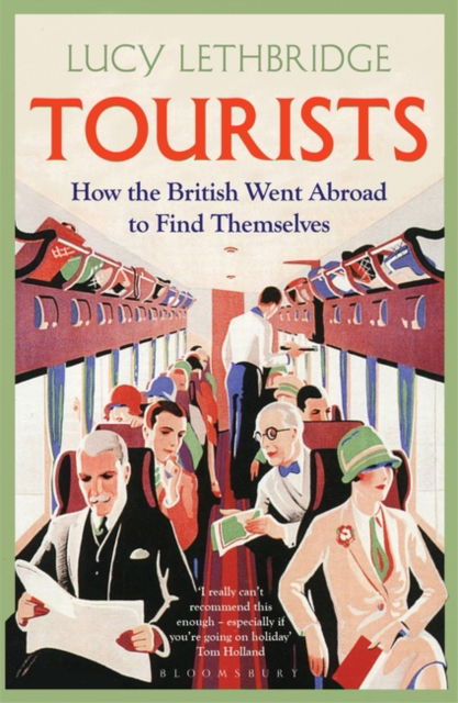 Cover for Lucy Lethbridge · Tourists: How the British Went Abroad to Find Themselves (Pocketbok) (2023)