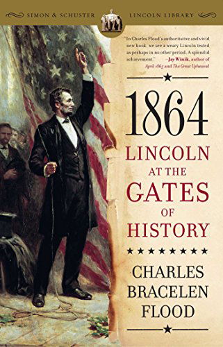 Cover for Charles Bracelen Flood · 1864: Lincoln at the Gates of History (Simon &amp; Schuster Lincoln Library) (Paperback Book) [First Paperback edition] (2010)