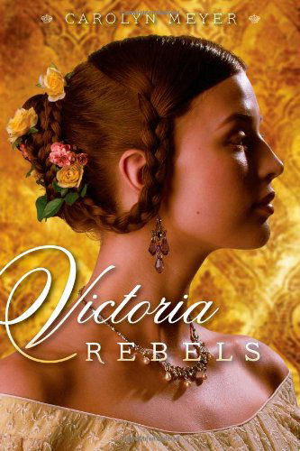 Cover for Carolyn Meyer · Victoria Rebels (Paula Wiseman Books) (Hardcover Book) (2013)