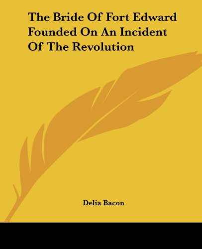 Cover for Delia Bacon · The Bride of Fort Edward Founded on an Incident of the Revolution (Paperback Book) (2004)