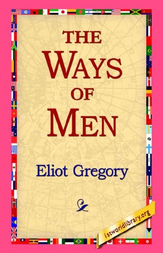 The Ways of men - Eliot Gregory - Książki - 1st World Library - Literary Society - 9781421811291 - 20 września 2005