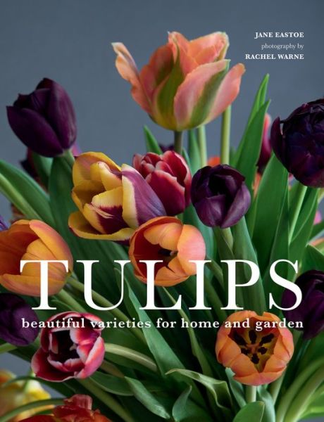 Cover for Jane Eastoe · Tulips Beautiful Varieties for Home and Garden (Gebundenes Buch) (2019)