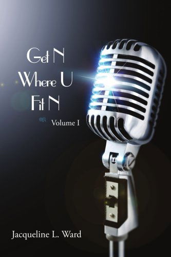 Cover for Jacqueline Ward · Get N Where U Fit N: Volume I (Paperback Book) (2007)
