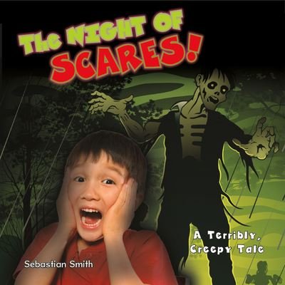 Cover for Sebastian Smith · The Night of Scares!: A Terribly Creepy Tale (Inbunden Bok) (2021)