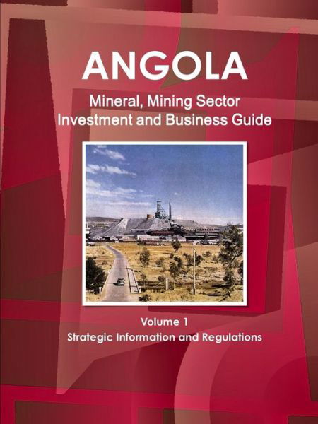 Cover for Inc Ibp · Angola Mineral, Mining Sector Investment and Business Guide Volume 1 Strategic Information and Regulations (Pocketbok) (2011)