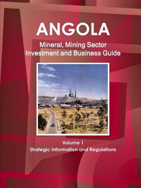 Cover for Inc Ibp · Angola Mineral, Mining Sector Investment and Business Guide Volume 1 Strategic Information and Regulations (Paperback Book) (2011)