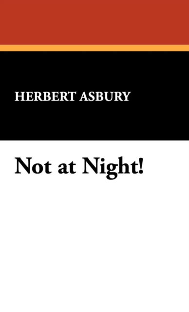 Cover for Herbert Asbury · Not at Night! (Hardcover Book) (2008)