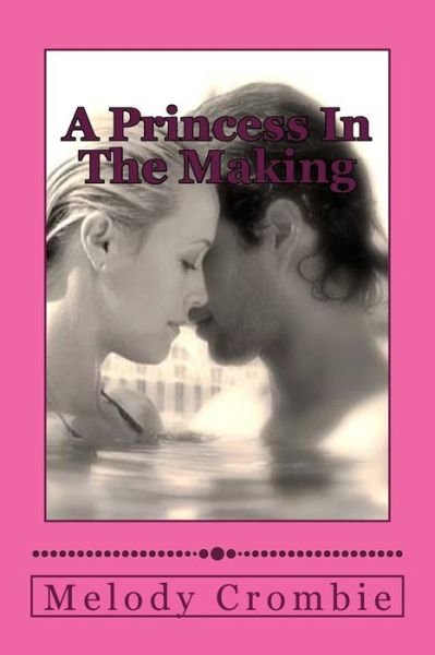 A Princess in the Making - Melody Crombie - Kirjat - Createspace - 9781434893291 - keskiviikko 26. maaliskuuta 2008