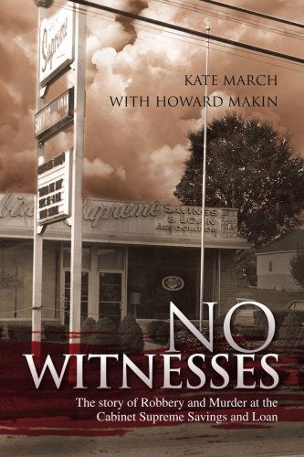 Cover for Kate March · No Witnesses: the Story of Robbery and Murder at the Cabinet Supreme Savings and Loan (Paperback Book) (2008)