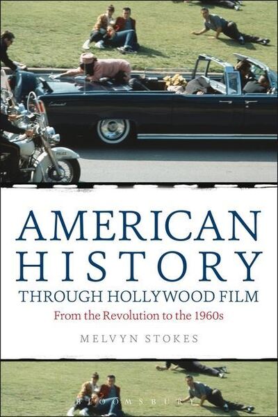 Cover for Stokes, Melvyn (University College London, UK) · American History through Hollywood Film: From the Revolution to the 1960s (Hardcover Book) (2013)