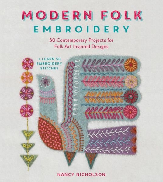 Modern Folk Embroidery: 30 Contemporary Projects for Folk Art Inspired Designs - Nicholson, Nancy (Author) - Boeken - David & Charles - 9781446306291 - 25 november 2016