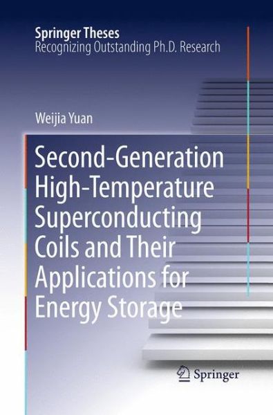 Cover for Weijia Yuan · Second-Generation High-Temperature Superconducting Coils and Their Applications for Energy Storage - Springer Theses (Paperback Book) [Softcover reprint of the original 1st ed. 2011 edition] (2016)