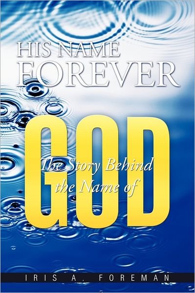 Cover for Iris a Foreman · His Name Forever: the Story Behind the Name of God (Paperback Bog) (2011)