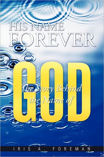 Cover for Iris a Foreman · His Name Forever: the Story Behind the Name of God (Paperback Book) (2011)