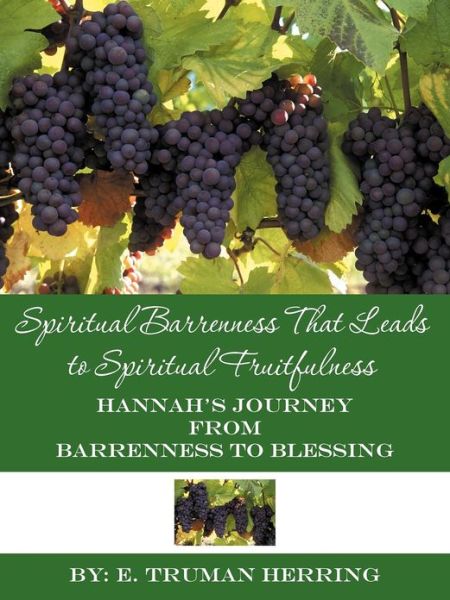 Cover for E Truman Herring · Spiritual Barrenness That Leads to Spiritual Fruitfulness: Hannah's Journey from Barrenness to Blessing (Paperback Book) (2012)