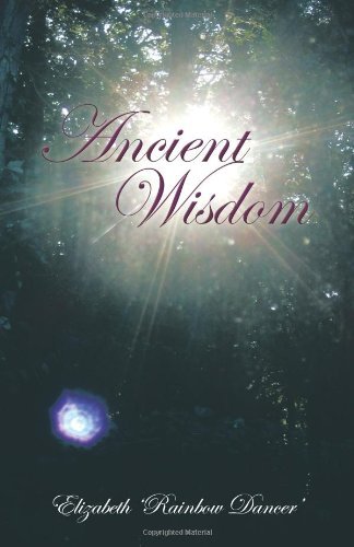 Ancient Wisdom - Elizabeth 'rainbow Dancer' - Books - Balboa Press - 9781452501291 - December 17, 2010