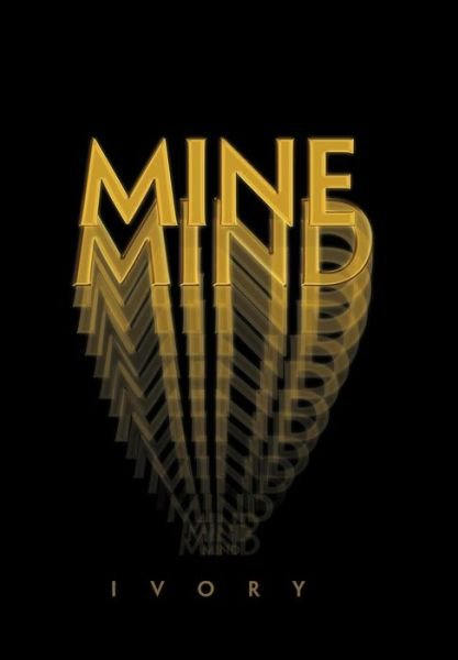 Mine Mind - Ivory - Kirjat - Xlibris Corporation - 9781456855291 - perjantai 27. toukokuuta 2011
