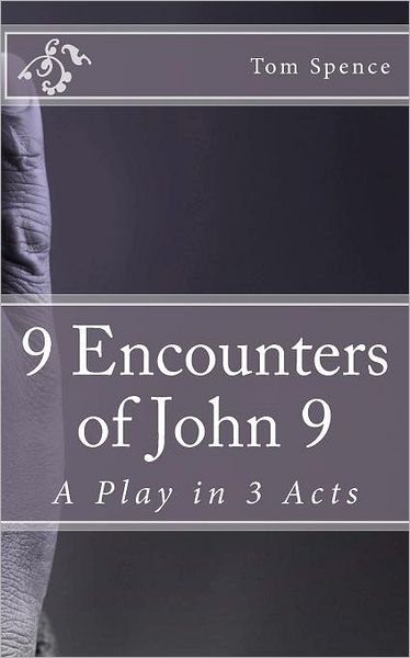 Cover for Tom Spence · 9 Encounters of John 9: a Play in 3 Acts (Pocketbok) (2011)