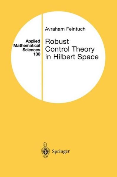 Cover for Avraham Feintuch · Robust Control Theory in Hilbert Space - Applied Mathematical Sciences (Paperback Bog) [Softcover reprint of the original 1st ed. 1998 edition] (2012)