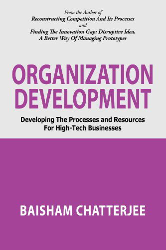 Cover for Baisham Chatterjee · Organization Development: Developing the Processes and Resources for High-tech Businesses (Paperback Book) (2011)