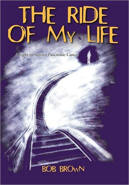 Cover for Bob Brown · The Ride of My Life: a Fight to Survive Pancreatic Cancer (Inbunden Bok) (2011)