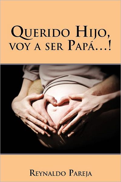 Cover for Reynaldo Pareja · Querido Hijo, Voy a Ser Papá. . . ! (Paperback Book) [Spanish edition] (2012)