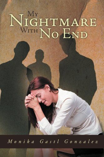 Cover for Monika Gastl Gonzalez · My Nightmare with No End (Pocketbok) (2011)
