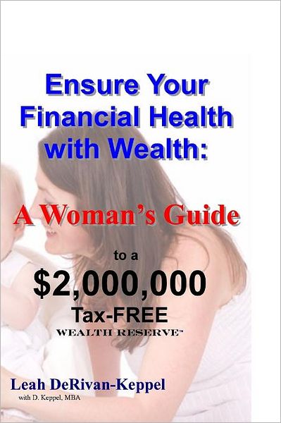 Cover for D Keppel Mba · Ensure Your  Financial Health with Wealth:: a Woman's Guide to a $2,000,000 Tax-free Wealth Reserve (Tm) (Pocketbok) (2011)