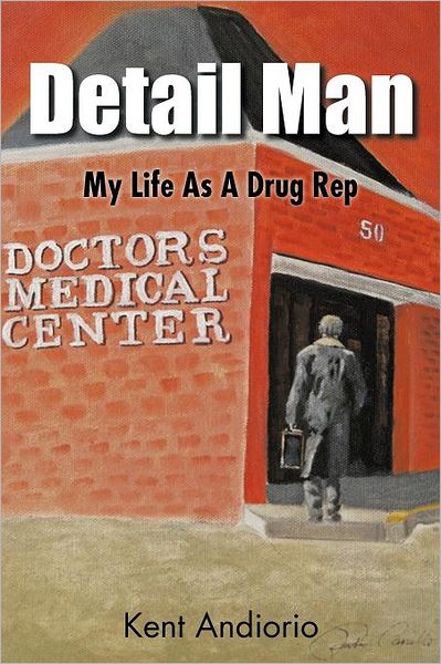 Cover for Kent Andiorio · Detail Man: My Life As a Drug Rep (Paperback Book) (2011)