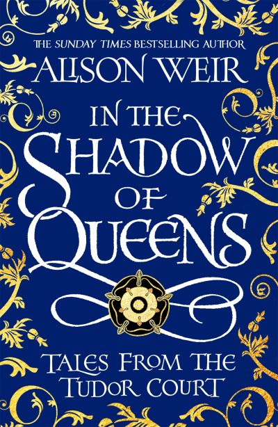 Cover for Alison Weir · In the Shadow of Queens: Tales from the Tudor Court (Paperback Book) (2022)