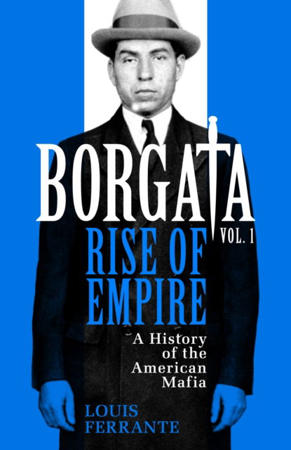 Cover for Louis Ferrante · Borgata: Rise of Empire: A History of the American Mafia (Hardcover Book) (2023)