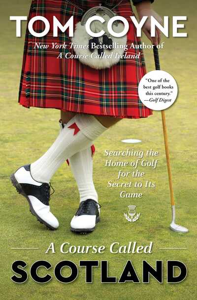 Cover for Tom Coyne · A Course Called Scotland: Searching the Home of Golf for the Secret to Its Game (Paperback Book) (2019)