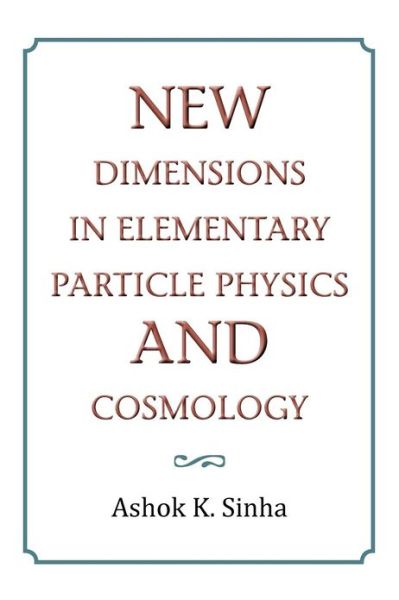 Cover for Ashok K. Sinha · New Dimensions in Elementary Particle Physics and Cosmology (Paperback Book) (2012)