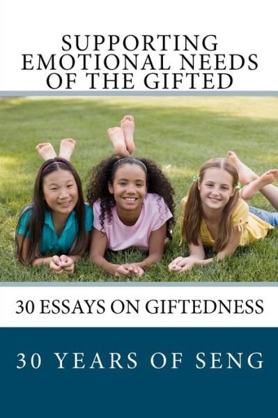 Cover for Supporting Emotional Needs of the Gifted · Supporting Emotional Needs of the Gifted: 30 Essays on Giftedness, 30 Years of Seng (Paperback Book) (2012)