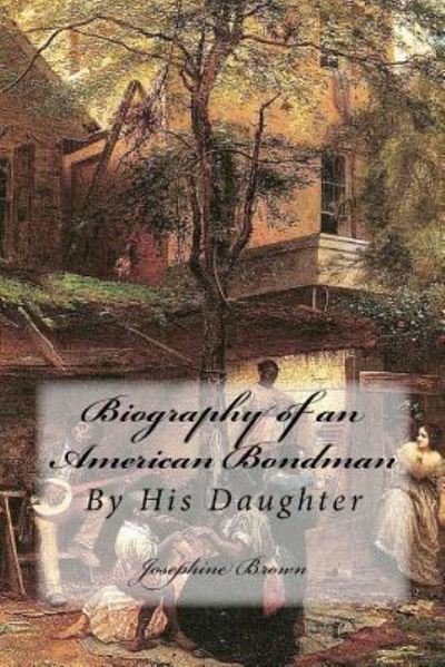 Cover for Josephine Brown · Biography of an American Bondman: by His Daughter (Paperback Book) (2012)